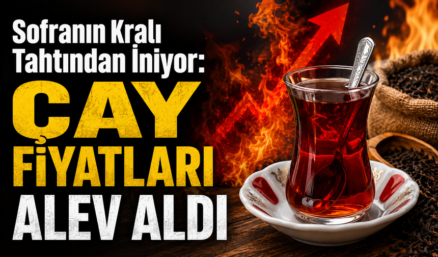 Sofranın Kralı Tahtından İniyor: Çay Fiyatları Alev Aldı