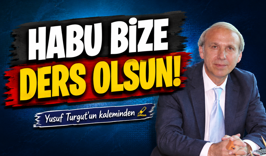 Habu Bize Ders Olsun!