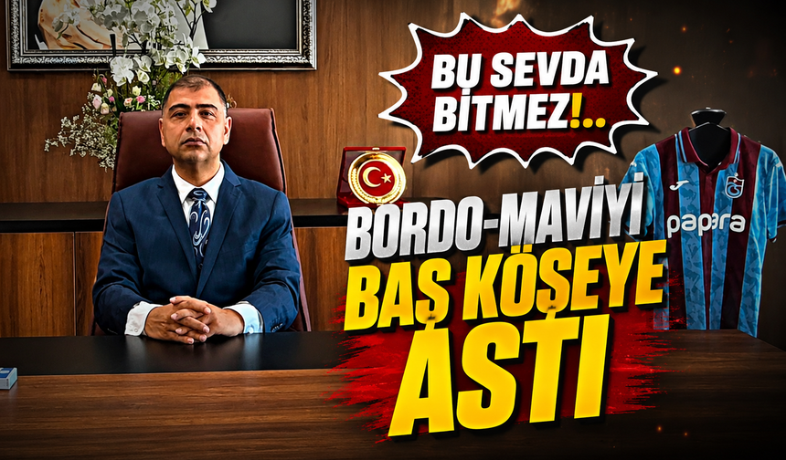 Trabzon'dan Ayrıldı Ama Bordo-Mavi Sevdasını Bırakmadı! Makam Odasındaki Detay Gündem Oldu