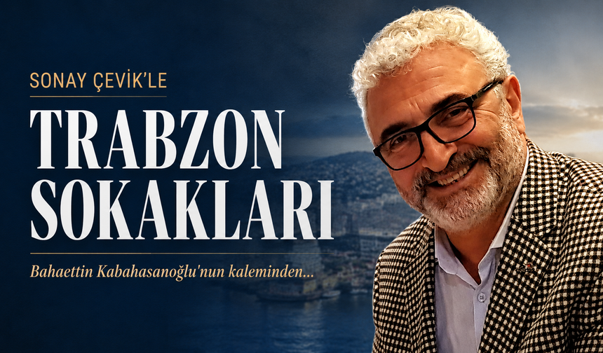 Sonay Çevik’le Trabzon Sokakları