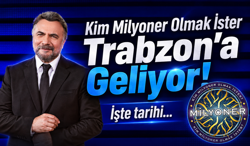 Bilgisine Güvenenler Dikkat: Kim Milyoner Trabzon’a Geliyor