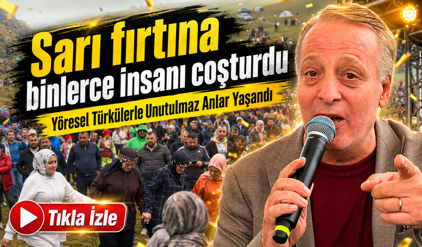 Taşköprü Yaylası’nda Büyük Coşku, Seyfettin Çakıral Binleri Coşturdu