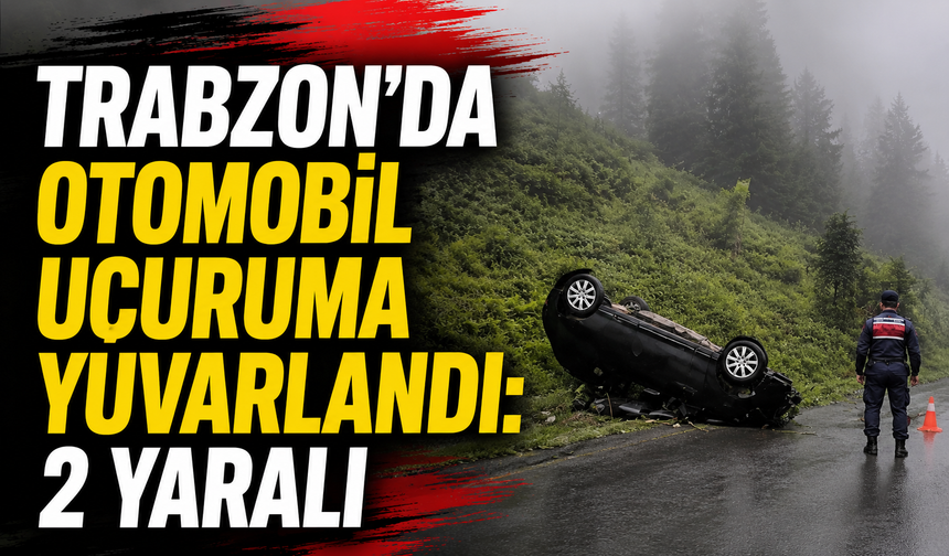 Trabzon Akçaabat’ta Otomobil Uçuruma Yuvarlandı, Kazada 2 Kişi Yaralandı
