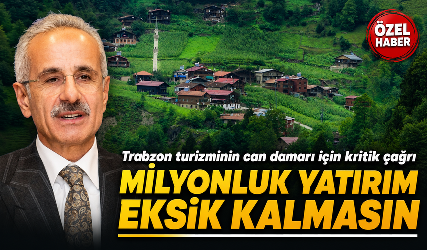 Trabzon turizminin can damarı için kritik çağrı: Milyonluk Yatırım Eksik Kalmasın