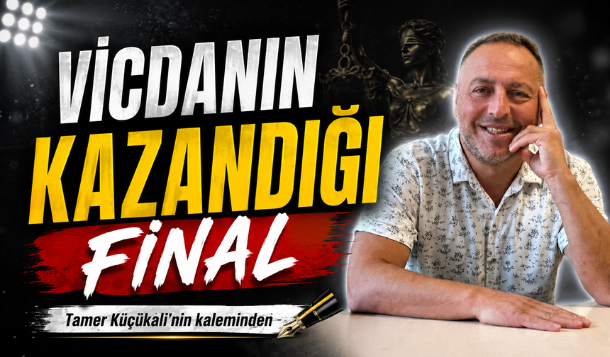 Vicdanın Kazandığı Final