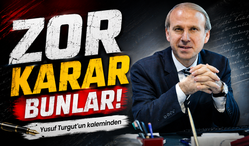 Zor Karar Bunlar!