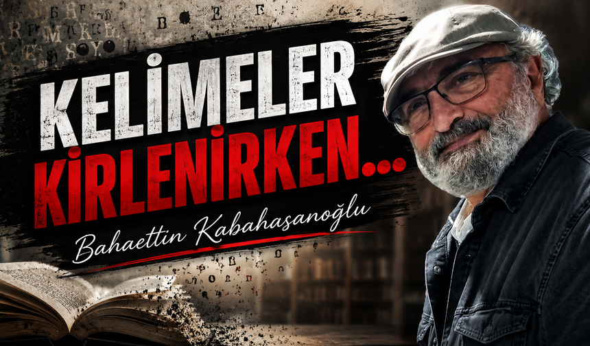 Kelimeler Kirlenirken…