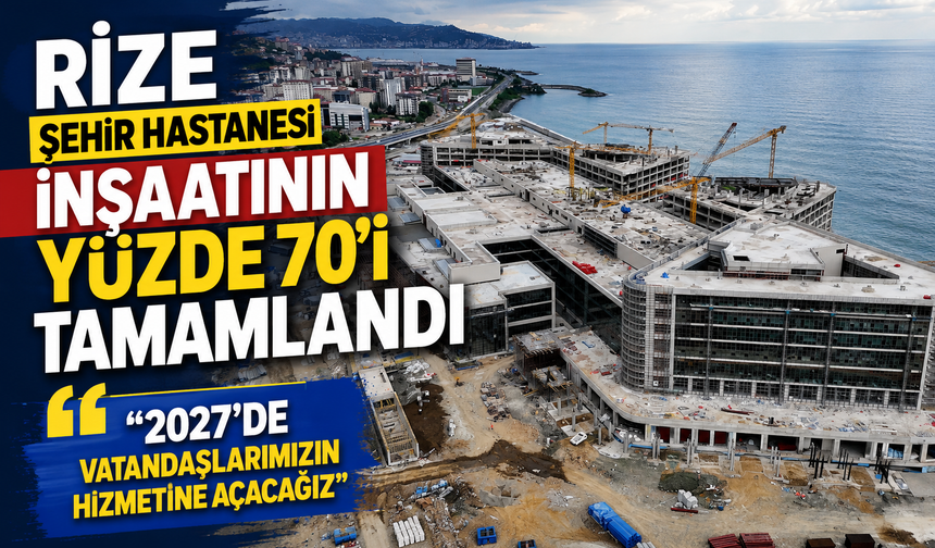 Rize Şehir Hastanesi İçin Tarih Verildi: 2027’de Açılacak