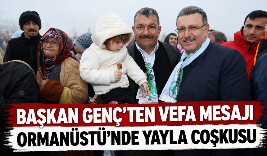 Başkan Genç Ormanüstü Yayla Şenliği’nde Vefa Mesajı Verdi Başkan Ahmet Metin Genç, Ormanüstü Yayla Şenliği’nde doğup büy