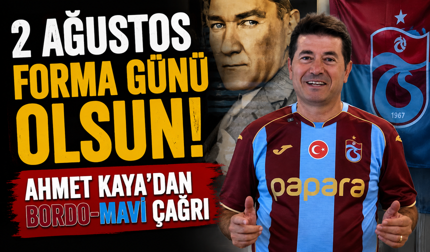 Ahmet Kaya’dan 2 Ağustos İçin Trabzonspor Forma Günü Çağrısı