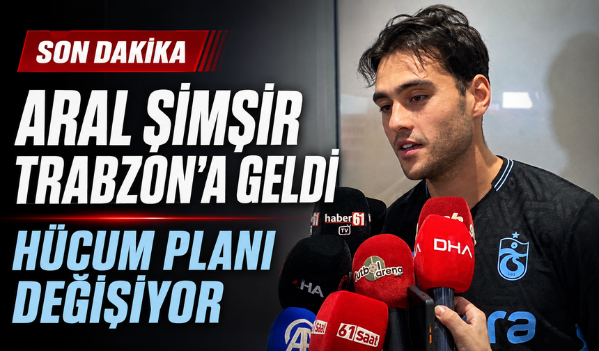 Aral Şimşir Trabzon’a Geldi: Trabzonspor’da Hücum Planı Değişiyor