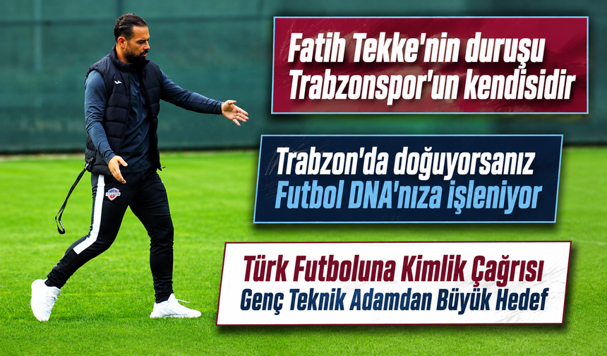 Trabzonlu Genç Teknik Adam Necip Emre Yılmaz’dan Futbolun Geleceğine Dair Çarpıcı Sözler