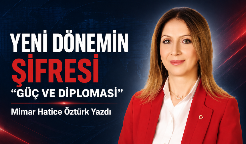 Yeni Dönemin Şifresi “Güç Ve Diplomasi”