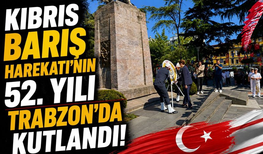 Kıbrıs Barış Harekatı’nın 52. Yıl Dönümü Trabzon’da Törenle Kutlandı