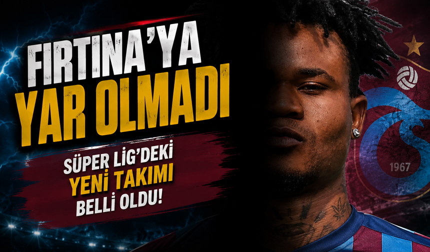 Trabzonspor'a Yar Olmadı; Transferin Süper Lig'deki Yeni Takımı Belli Oldu