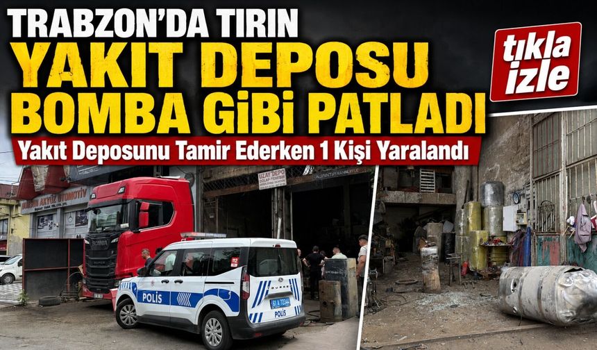 Trabzon’da Tırın Yakıt Deposunda Patlama: Bir Kişi Yaralandı
