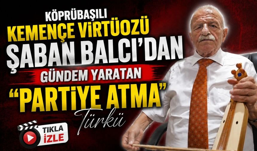 Köprübaşılı Kemençe Virtüözü “Partiye Atma” Türküsüyle Gündemde