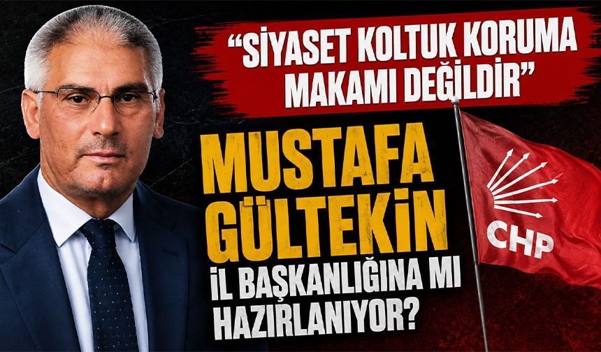 Mustafa Gültekin’den CHP MYK Kararlarına Tam Destek ; "Siyaset Koltuk Koruma Değil, Millete Hizmet Makamıdır"