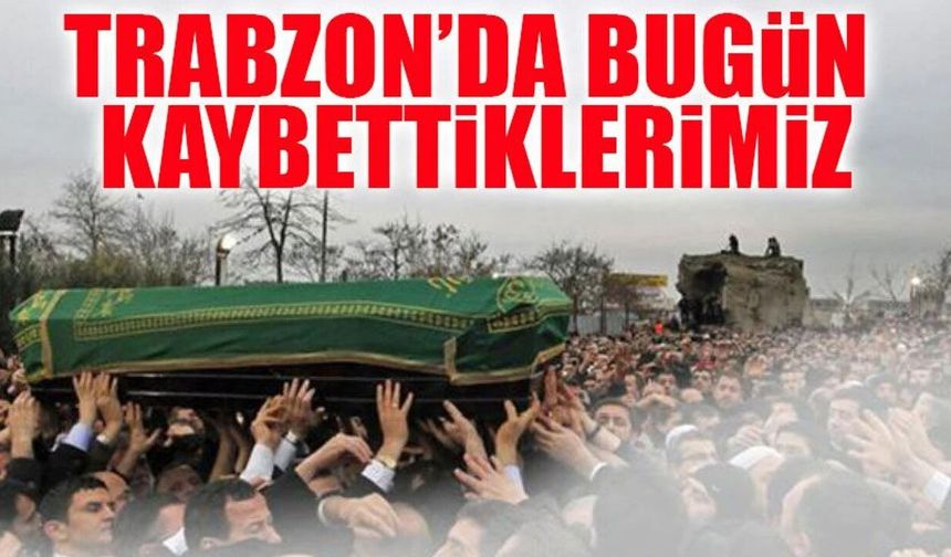 Trabzon’da Vefat Edenler Açıklandı: İşte 10 Temmuz Cenaze Listesi