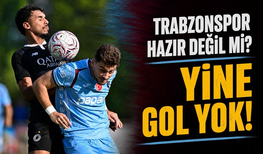 Trabzonspor Hazır Değil Mi? İkinci Maçta da Gol Yok