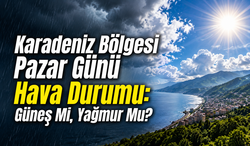 Karadeniz Bölgesi Pazar Günü Hava Durumu: Güneş Mi, Yağmur Mu?