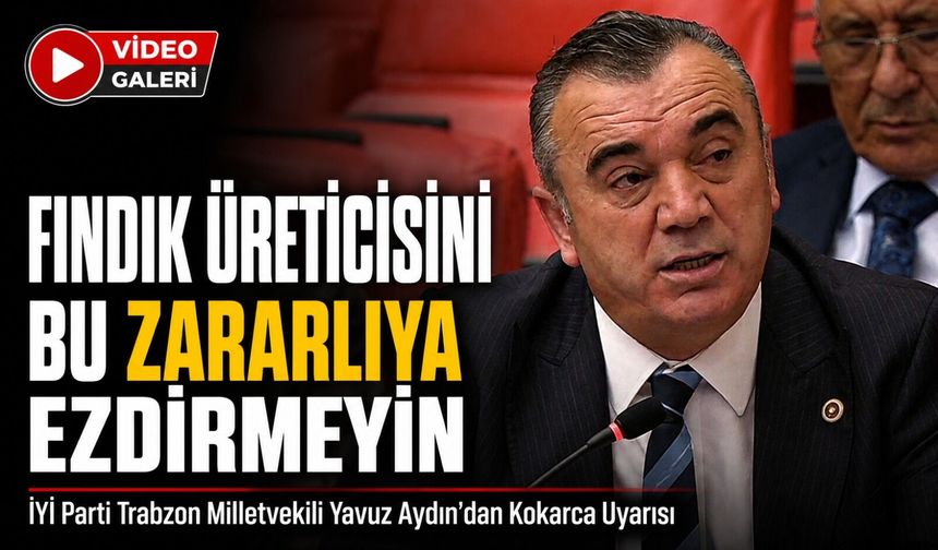 İyi Parti Trabzon Milletvekili Yavuz Aydın’dan Kokarca Uyarısı; “fındık Üreticisini Bu Zararlıya Ezdirmeyin”