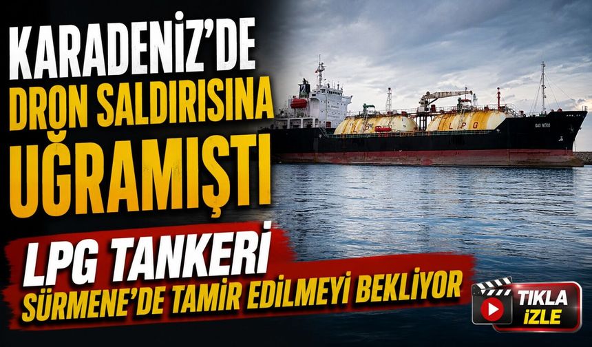 Karadeniz’de Dron Saldırısına Uğramıştı; Lpg Tankeri Sürmene’de Tamir Edilmeyi Bekliyor