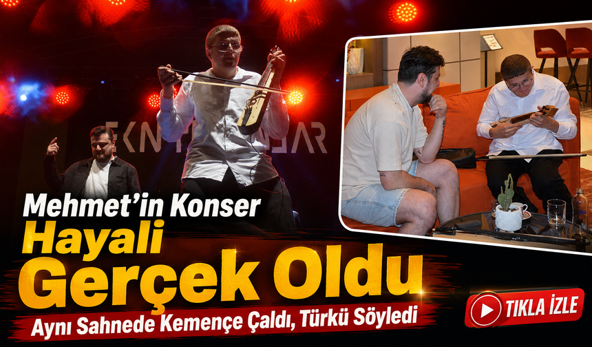 Mehmet’in Konser Hayali Gerçek Oldu: Aynı Sahnede Kemençe Çaldı, Türkü Söyledi