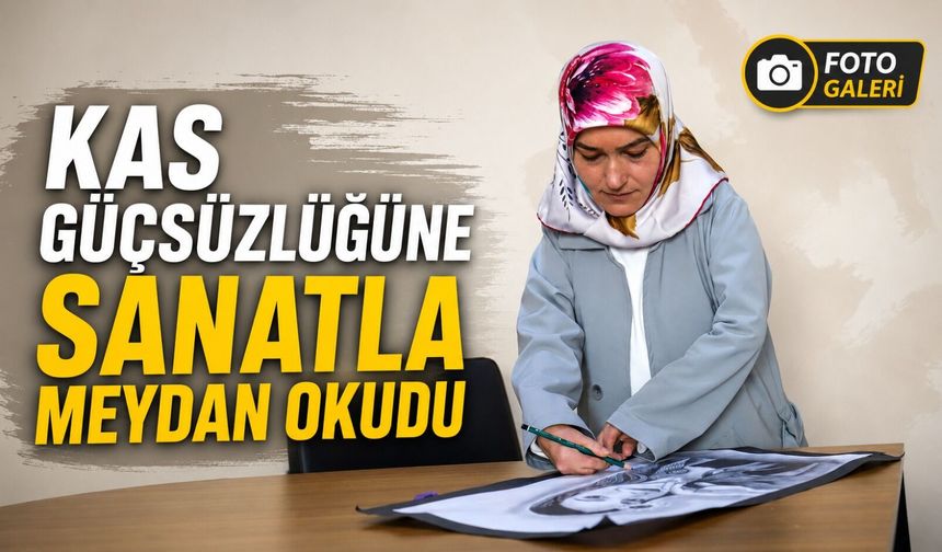 Kas Güçsüzlüğüne Sanatla Meydan Okuyan Rukiye Arslan Hayran Bıraktı