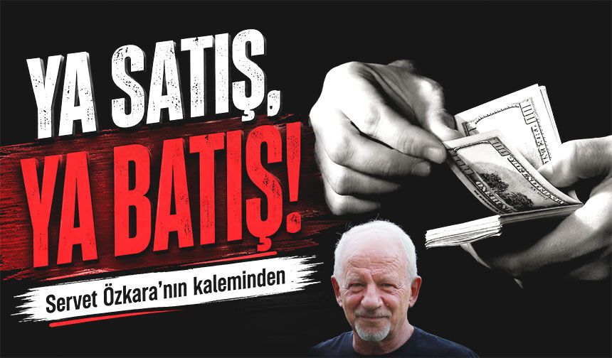 Ya satış, ya batış!