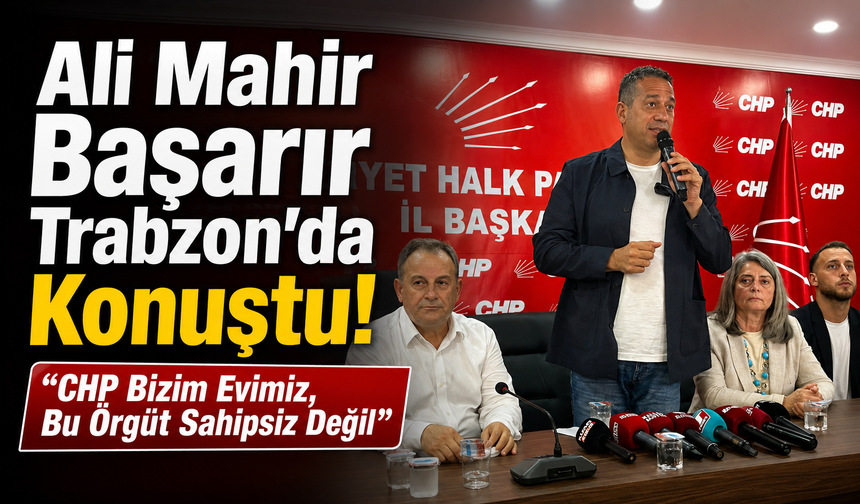 Trabzon’da CHP Buluşması Sert Geçti: Başarır’dan Kılıçdaroğlu’na Dikkat Çeken Sözler