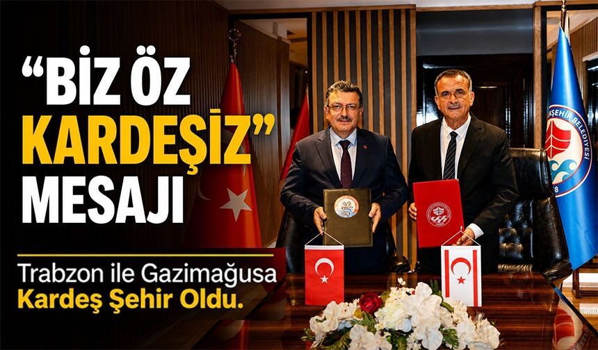Trabzon İle Gazimağusa Kardeş Şehir Oldu: Dostluk Ve İş Birliği Protokolü İmzalandı