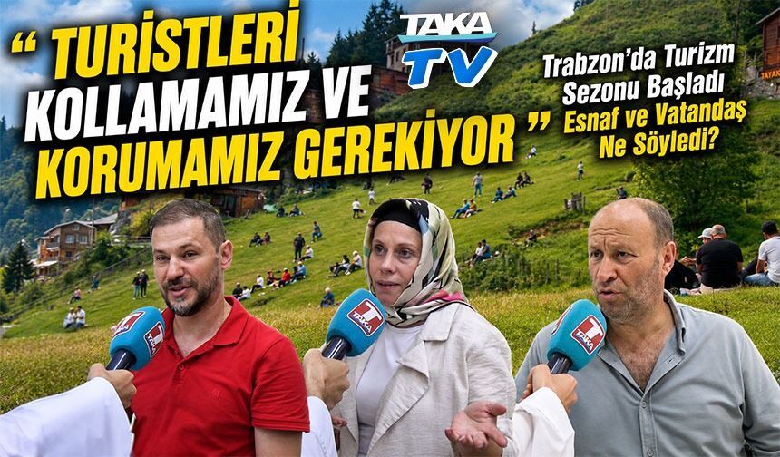 Trabzon’da Turizm Sezonu Başladı Esnaf Ve Vatandaş Taka Mikrofonlarına Ne Söyledi?