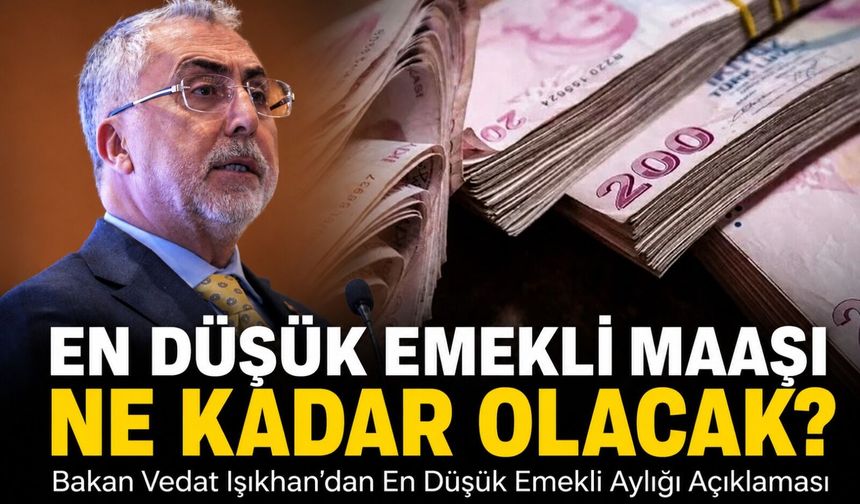 Bakan Vedat Işıkhan’dan En Düşük Emekli Aylığı Açıklaması: En Düşük Emekli Maaşı Ne Kadar Olacak?