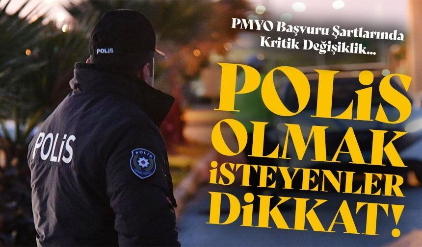 Polis Olmak İsteyenler Dikkat: Pmyo Başvuru Ve Değerlendirme Şartlarında Yeni Sistem Başladı