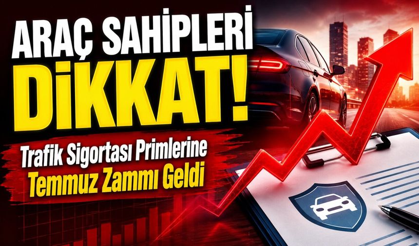 Araç Sahipleri Dikkat: Trafik Sigortası Primlerine Temmuz Zammı Geldi!