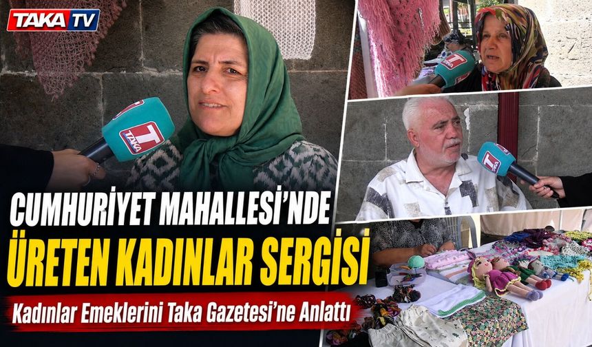 Cumhuriyet Mahallesi’nde Üreten Kadınlar Sergisi; Kadınlar Emeklerini Taka Gazetesi’ne Anlattı