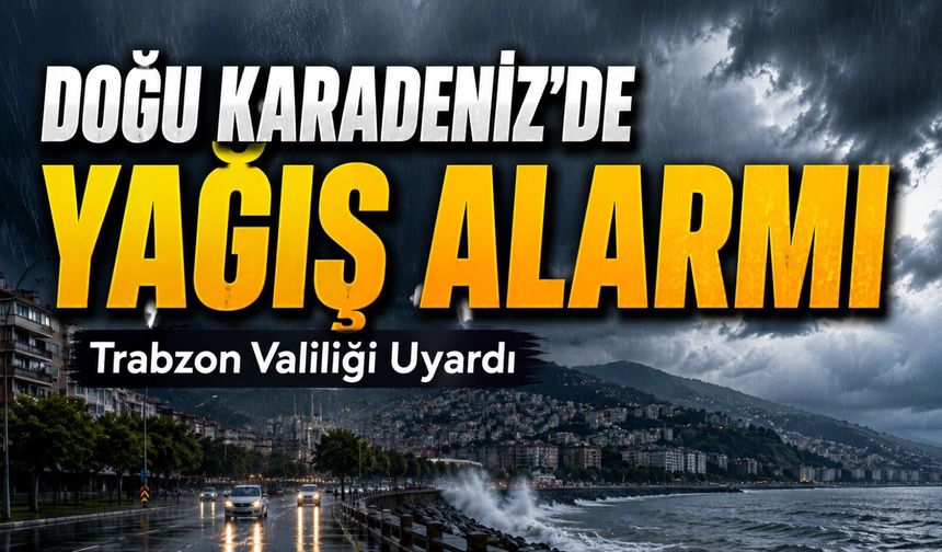 Trabzon Valiliği Uyardı: Doğu Karadeniz Kıyılarında Kuvvetli Yağış Bekleniyor