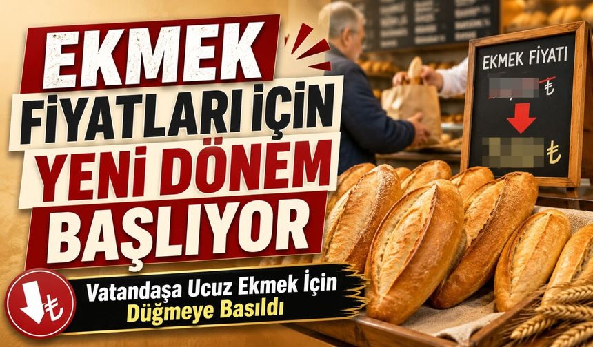Vatandaşa Ucuz Ekmek İçin Düğmeye Basıldı: Ekmek Fiyatları İçin Yeni Dönem Başlıyor