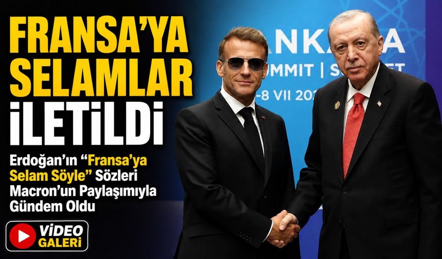 Erdoğan’ın “fransa’ya Selam Söyle” Sözleri Macron’un Paylaşımıyla Gündem Oldu; “fransa’ya Selamlar İletildi”