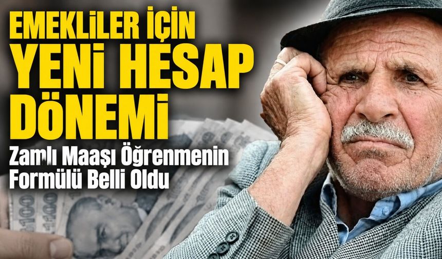 Emekliler İçin Yeni Hesap Dönemi: Zamlı Maaşı Öğrenmenin Formülü Belli Oldu