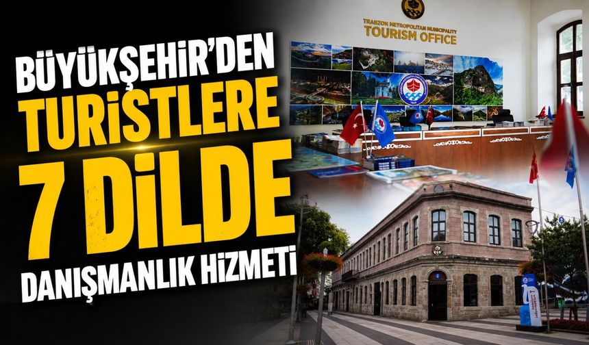 Trabzon Büyükşehir Belediyesi Turistlere Yedi Farklı Dilde Danışmanlık Hizmeti Sunuyor