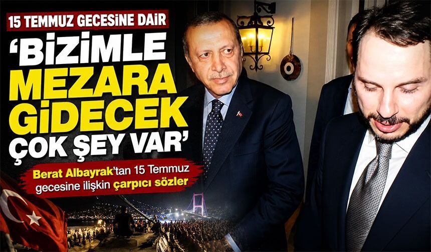 Berat Albayrak’tan 15 Temmuz Gecesine İlişkin Çarpıcı Sözler; ‘Bizimle Mezara Gidecek Çok Şey Var’