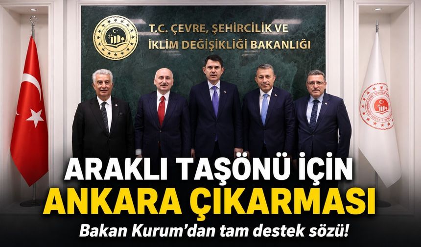 Araklı Taşönü İçin Ankara Çıkarması: Bakan Kurum’dan Tam Destek