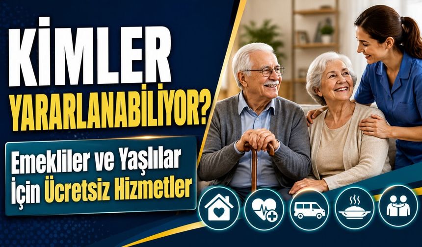 Emekliler Ve Yaşlılar İçin Ücretsiz Hizmetler: Kimler Yararlanabiliyor?