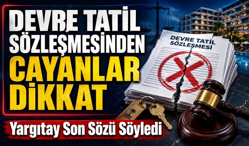 Devre Tatil Sözleşmesinden Cayanlar Dikkat: Yargıtay Son Sözü Söyledi