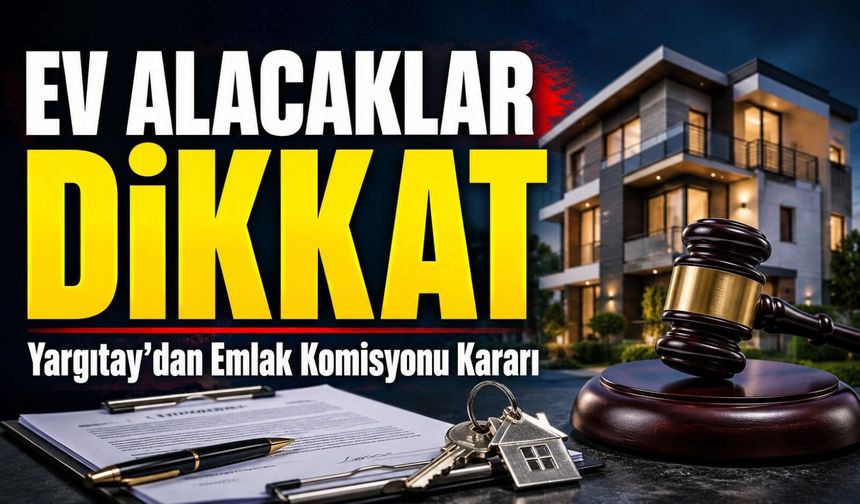Ev Alacaklar Dikkat!; Yargıtay’dan Emlak Komisyonu Kararı