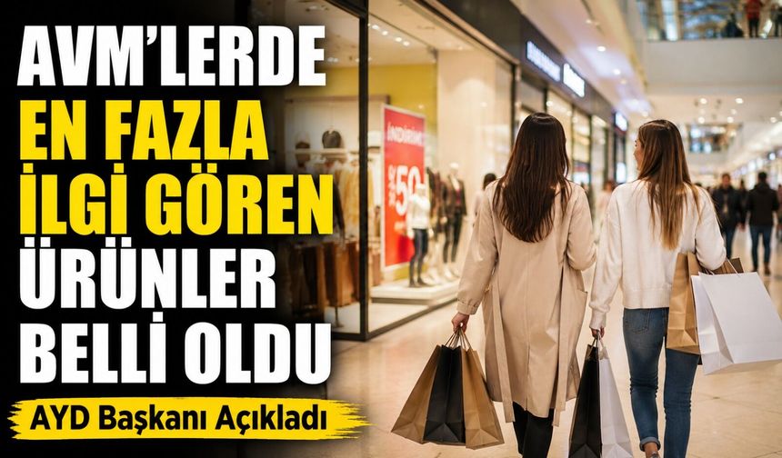 AYD Başkanı Açıkladı: Avm’lerde En Fazla İlgi Gören Ürünler Belli Oldu