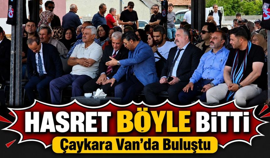 Van’da Yaşayan Çaykaralılar İçin Unutulmaz Sıla Buluşması