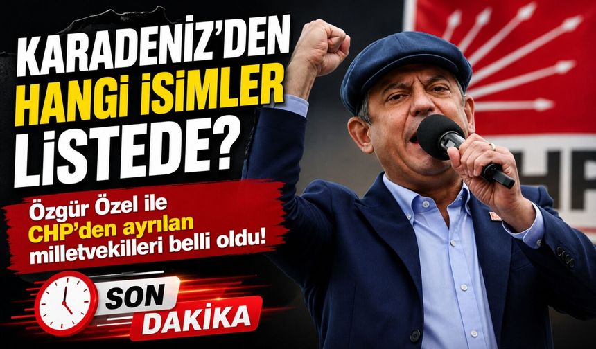 Özgür Özel İle Geçeceği Belirtilen 82 İsim Açıklandı; Karadeniz'den Hangi İsimler Listede?
